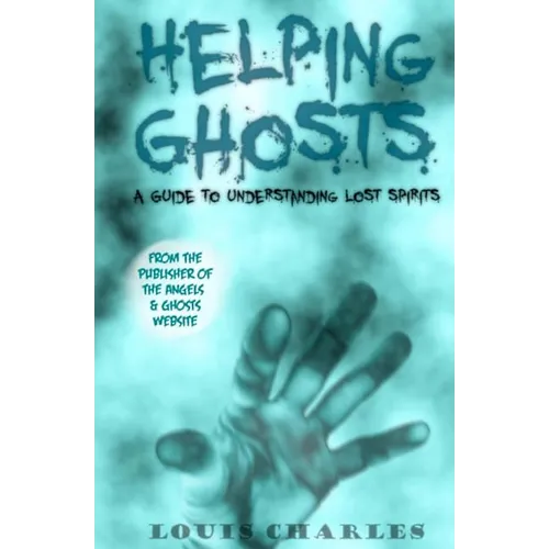 Helping Ghosts: A Guide to Understanding Lost Spirits from Angels & Ghosts - Paperback | Books | Wiccan Center