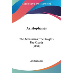 Aristophanes: The Acharnians; The Knights; The Clouds (1898) - Paperback | Books | Wiccan Center