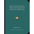 Christ At The Time Of The Mystery Of Golgotha And Christ In The 20th Century - Paperback | Books | Wiccan Center