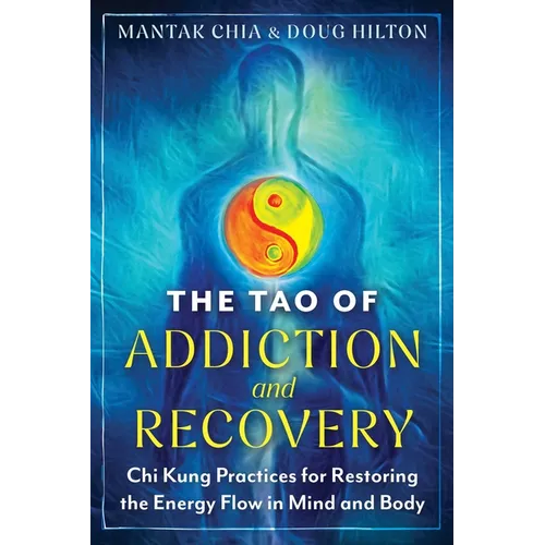 The Tao of Addiction and Recovery: CHI Kung Practices for Restoring the Energy Flow in Mind and Body - Paperback | Books | Wiccan Center