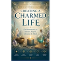 Creating A Charmed Life: Enchantments To Attract, Repel, Cleanse and Heal - Paperback | Books | Wiccan Center