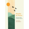 Mindful by Nature: The Inner Work of Being Outdoors - Paperback