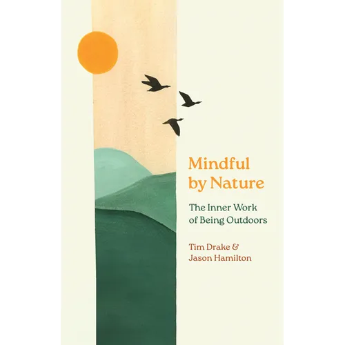 Mindful by Nature: The Inner Work of Being Outdoors - Paperback
