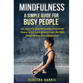 Mindfulness: A Simple Guide For Busy People On How To Stop Worrying, Find Inner Peace And Live A Stress Free Life With Mindfulness And Meditation - Paperback | Books | Wiccan Center