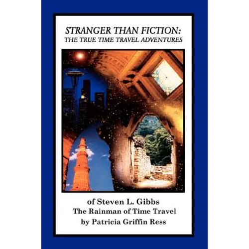 Stranger Than Fiction: The True Time Travel Adventures of Steven L. Gibbs--the Rainman of Time Travel - Paperback | Books | Wiccan Center