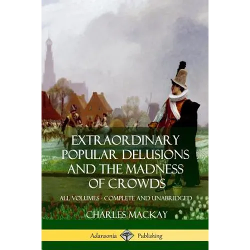 Extraordinary Popular Delusions and The Madness of Crowds: All Volumes, Complete and Unabridged - Paperback | Books | Wiccan Center