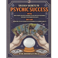 Six Easy Secrets to Psychic Success: How to Start, Grow and Succeed at Your Psychic Business By Applying These Six Easy Secrets - Paperback