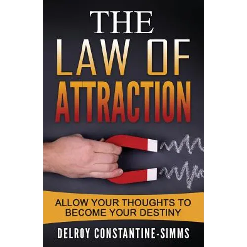 The Law of Attraction: Enabling Your Positive Thoughts To Your Destiny - Paperback