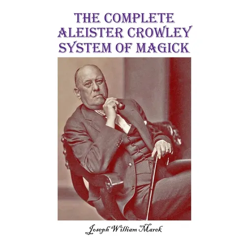 The Complete Aleister Crowley System of Magick - Paperback | Books | Wiccan Center