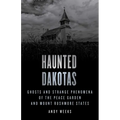 Haunted Dakotas: Ghosts and Strange Phenomena of the Peace Garden and Mount Rushmore States - Paperback | Books | Wiccan Center