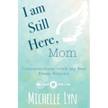 I am Still Here, Mom: Conversations with my Son From Heaven - Paperback | Books | Wiccan Center