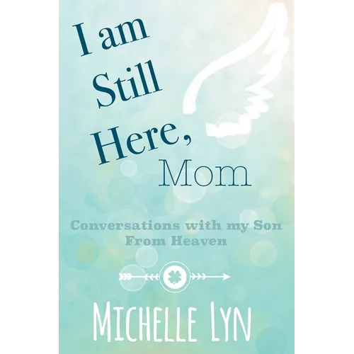 I am Still Here, Mom: Conversations with my Son From Heaven - Paperback | Books | Wiccan Center