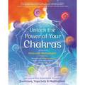 Unlock the Power of Your Chakras: An Immersive Experience Through Exercises, Yoga Sets & Meditations - Paperback
