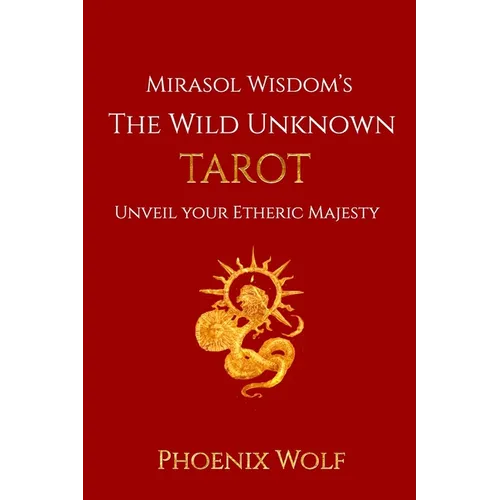 Mira Sol Wisdom's The Wild Unknown Tarot: Unveil Your Etheric Majesty - Paperback | Books | Wiccan Center