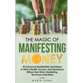 The Magic of Manifesting Money: 20 Advanced Manifestation Techniques to Attract Wealth, Success, and Abundance Without Hard Work, Manifesting, The Pow - Paperback | Books | Wiccan Center