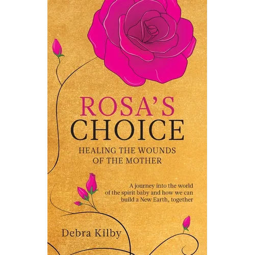 Rosa's Choice: A journey to the world of the spirit baby and how we can build a New Earth, together - Paperback | Books | Wiccan Center