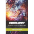 Egregore Alchemy: Transforming Energies Through Group Mind - Paperback | Books | Wiccan Center