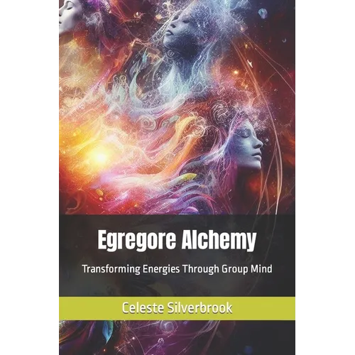 Egregore Alchemy: Transforming Energies Through Group Mind - Paperback | Books | Wiccan Center