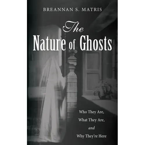 The Nature of Ghosts: Who They Are, What They Are, and Why They're Here - Paperback | Books | Wiccan Center