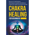 Chakra Healing For Beginners: Discover 35 Self-Healing Techniques to Awaken and Balance Chakras for Health and Positive Energy - Paperback | Books | Wiccan Center