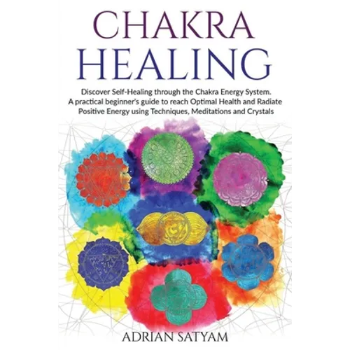 Chakra Healing: Discover Self-Healing through the Chakra Energy System. A practical beginner's guide to reach Optimal Health and Radia - Paperback | Books | Wiccan Center
