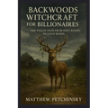 Backwoods Witchcraft for Billionaires: The Pagan Path from Dirt Roads to Gold Roads - Paperback | Books | Wiccan Center