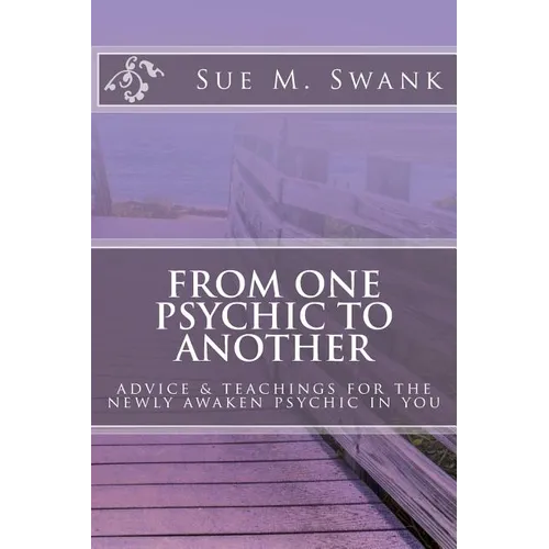 From One Psychic To Another: Advice & Teachings For The Newly Awaken Psychic In You - Paperback | Books | Wiccan Center