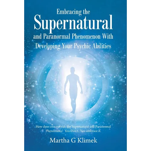 Embracing the Supernatural and Paranormal Phenomenon with Developing Your Psychic Abilities: How Does One out Run the Supernatural and Paranormal Phen - Hardcover | Books | Wiccan Center