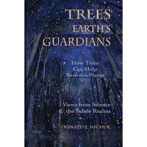 Trees, Earth's Guardians: How Trees Can Help Save the Planet: Views from Science and the Subtle Realms - Paperback | Books | Wiccan Center