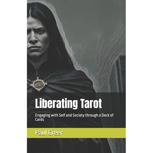 Liberating Tarot: Engaging with Self and Society through a Deck of Cards - Paperback | Books | Wiccan Center