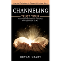 Channeling: Practical Techniques to Connect With Your Spirit (Trust Your Intuition and Embrace the Force That Connects Us All) - Paperback | Books | Wiccan Center