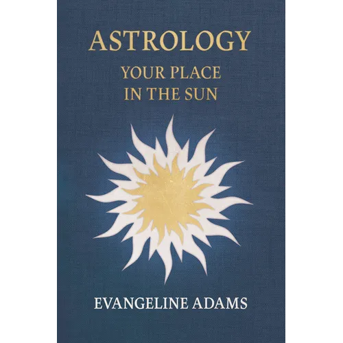 Evangeline Adams' Astrology: Your Place in the Sun - Hardcover | Books | Wiccan Center