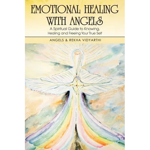 Emotional Healing with Angels: A Spiritual Guide to Knowing, Healing, and Freeing Your True Self - Paperback | Books | Wiccan Center