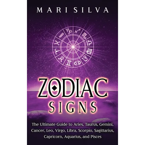 Zodiac Signs: The Ultimate Guide to Aries, Taurus, Gemini, Cancer, Leo, Virgo, Libra, Scorpio, Sagittarius, Capricorn, Aquarius, and Pisces - Hardcover | Books | Wiccan Center