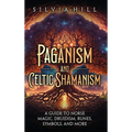 Paganism and Celtic Shamanism: A Guide to Norse Magic, Druidism, Runes, Symbols, and More - Hardcover | Books | Wiccan Center