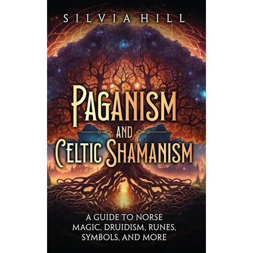 Paganism and Celtic Shamanism: A Guide to Norse Magic, Druidism, Runes, Symbols, and More - Hardcover | Books | Wiccan Center