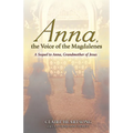 Anna, the Voice of the Magdalenes: A Sequel to Anna, Grandmother of Jesus - Paperback