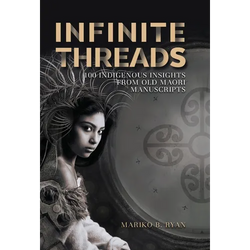 Infinite Threads: 100 Indigenous Insights from Old Maori Manuscripts - Hardcover | Books | Wiccan Center
