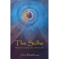 The Sidhe: Wisdom from the Celtic Otherworld - Paperback | Books | Wiccan Center