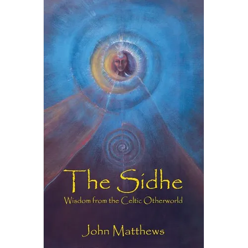 The Sidhe: Wisdom from the Celtic Otherworld - Paperback | Books | Wiccan Center