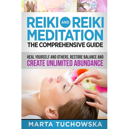 Reiki and Reiki Meditation: The Comprehensive Guide: Heal Yourself and Others, Restore Balance and Create Unlimited Abundance - Paperback | Books | Wiccan Center