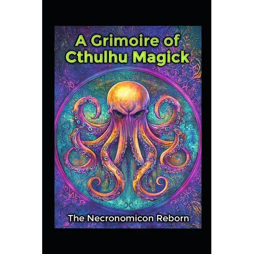 A Grimoire of Cthulhu Magick: The Necronomicon Reborn - Paperback | Books | Wiccan Center