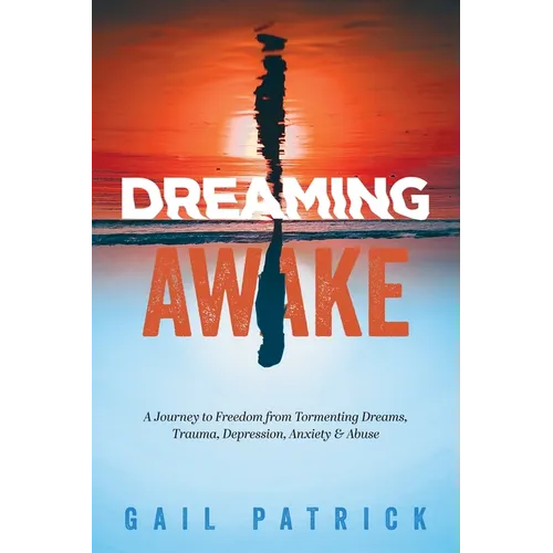 Dreaming Awake: A Journey to Freedom from Tormenting Dreams, Trauma, Depression, Anxiety & Abuse - Paperback | Books | Wiccan Center