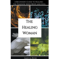 The Healing Woman: A Beginner's Guide to Healing the Feminine Mind, Body, and Soul - Paperback | Books | Wiccan Center
