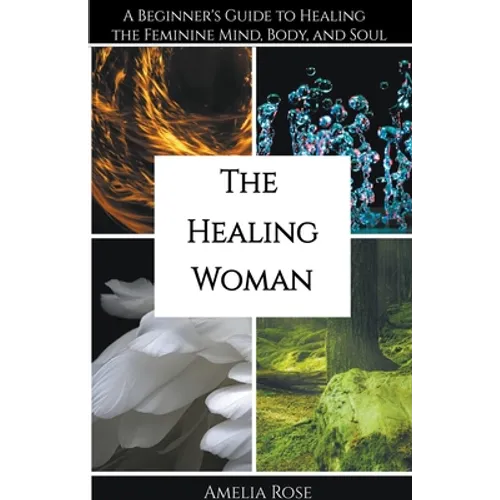 The Healing Woman: A Beginner's Guide to Healing the Feminine Mind, Body, and Soul - Paperback | Books | Wiccan Center