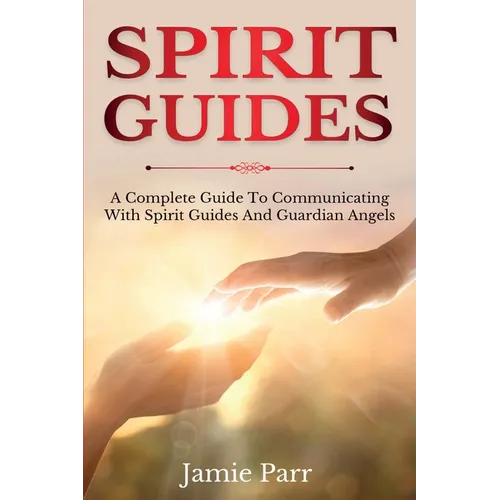 Spirit Guides: A Complete Guide to Communicating with Spirit Guides and Guardian Angels - Paperback | Books | Wiccan Center