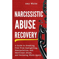 Narcissistic Abuse Recovery: A Guide to Breaking Free from Gaslighting, Manipulation, and Emotional Abuse, and Becoming Whole Again - Hardcover | Books | Wiccan Center