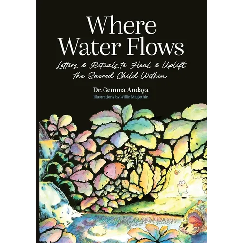 Where Water Flows: Letters & Rituals to Heal & Uplift the Sacred Child Within - Paperback | Books | Wiccan Center
