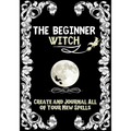 The Beginner Witch: The Starting Journal for Young Witches in Training to Write Their Own Spells & Create Some of Their Own Special Magic - Paperback | Books | Wiccan Center