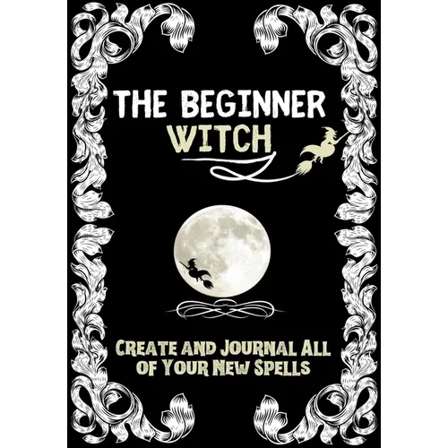 The Beginner Witch: The Starting Journal for Young Witches in Training to Write Their Own Spells & Create Some of Their Own Special Magic - Paperback | Books | Wiccan Center